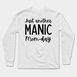 Just Another Manic Mom-Day. Funny Mom Saying. Long Sleeve T-Shirt